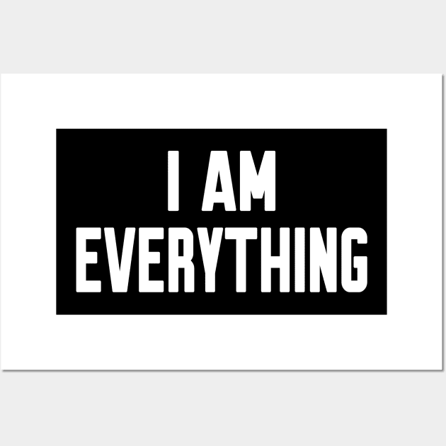 I am Everything Wall Art by WorkMemes